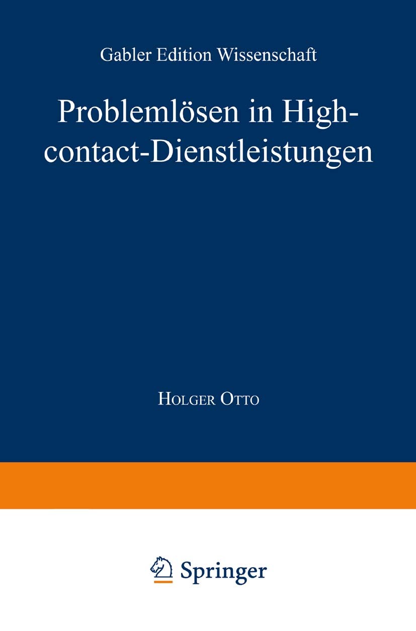 Titlebook: Problemlösen in High-contact-Dienstleistungen; Holger Otto Book 1999 Springer Fachmedien Wiesbaden 1999 Dienstleister.Dienstleistung.Diens Titlebook: Problemlösen in High-contact-Dienstleistungen; Holger Otto Book 1999 Springer Fachmedien Wiesbaden 1999 Dienstleister.Dienstleistung.Diens