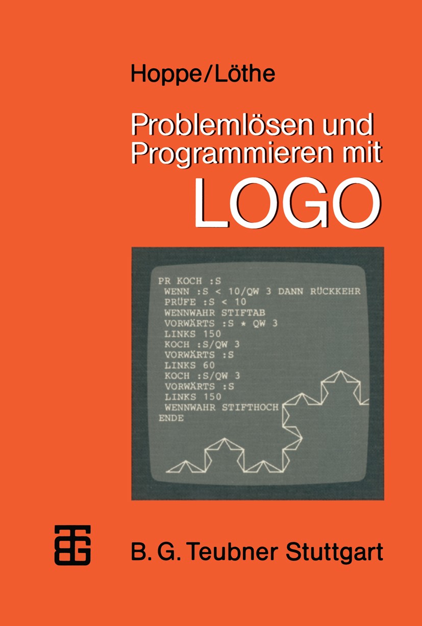 Titlebook: Problemlösen und Programmieren mit LOGO; Ausgewählte Beispiel Heinz Ulrich Hoppe,Herbert Löthe Textbook 1984 Springer Fachmedien Wiesbaden Titlebook: Problemlösen und Programmieren mit LOGO; Ausgewählte Beispiel Heinz Ulrich Hoppe,Herbert Löthe Textbook 1984 Springer Fachmedien Wiesbaden