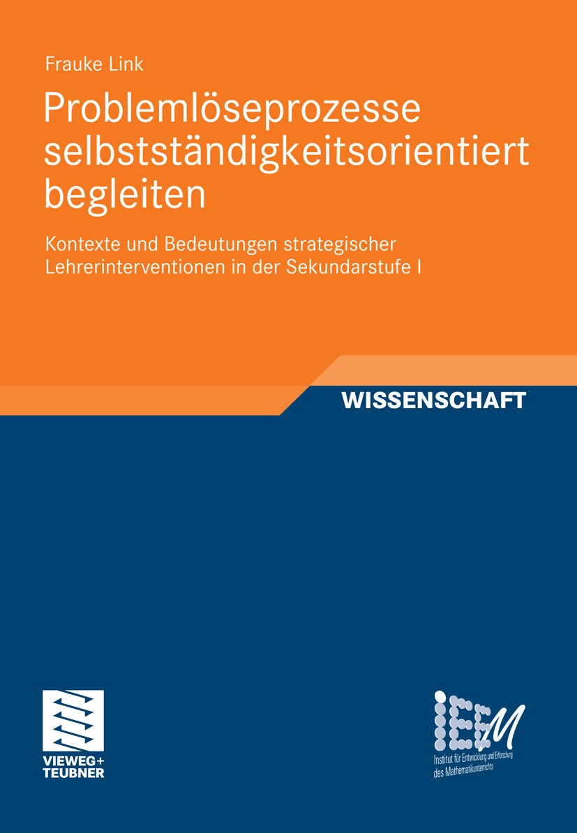 Titlebook: Problemlöseprozesse selbstständigkeitsorientiert begleiten; Kontexte und Bedeutu Frauke Link Book 2011 Vieweg+Teubner Verlag | Springer Fac Titlebook: Problemlöseprozesse selbstständigkeitsorientiert begleiten; Kontexte und Bedeutu Frauke Link Book 2011 Vieweg+Teubner Verlag | Springer Fac