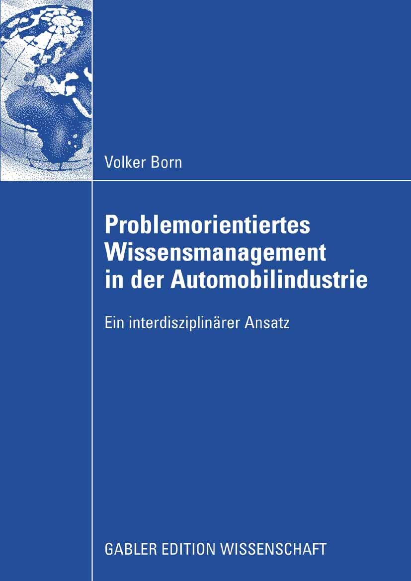 Titlebook: Problemorientiertes Wissensmanagement in der Automobilindustrie; Ein interdisziplinär Volker Born Book 2009 Gabler Verlag | Springer Fachme Titlebook: Problemorientiertes Wissensmanagement in der Automobilindustrie; Ein interdisziplinär Volker Born Book 2009 Gabler Verlag | Springer Fachme
