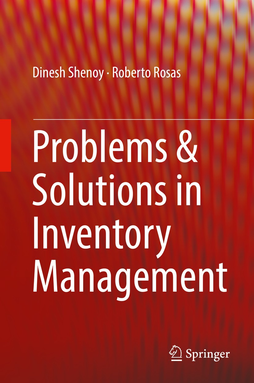 Titlebook: Problems & Solutions in Inventory Management; Dinesh Shenoy,Roberto Rosas Textbook 2018 Springer International Publishing AG 2018 Numerica Titlebook: Problems & Solutions in Inventory Management; Dinesh Shenoy,Roberto Rosas Textbook 2018 Springer International Publishing AG 2018 Numerica