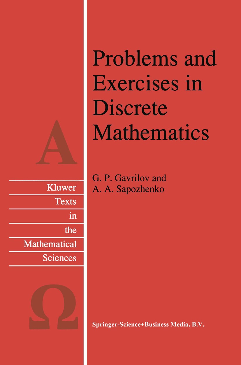 Titlebook: Problems and Exercises in Discrete Mathematics; G. P. Gavrilov,A. A. Sapozhenko Book 1996 Springer Science+Business Media Dordrecht 1996 B Titlebook: Problems and Exercises in Discrete Mathematics; G. P. Gavrilov,A. A. Sapozhenko Book 1996 Springer Science+Business Media Dordrecht 1996 B