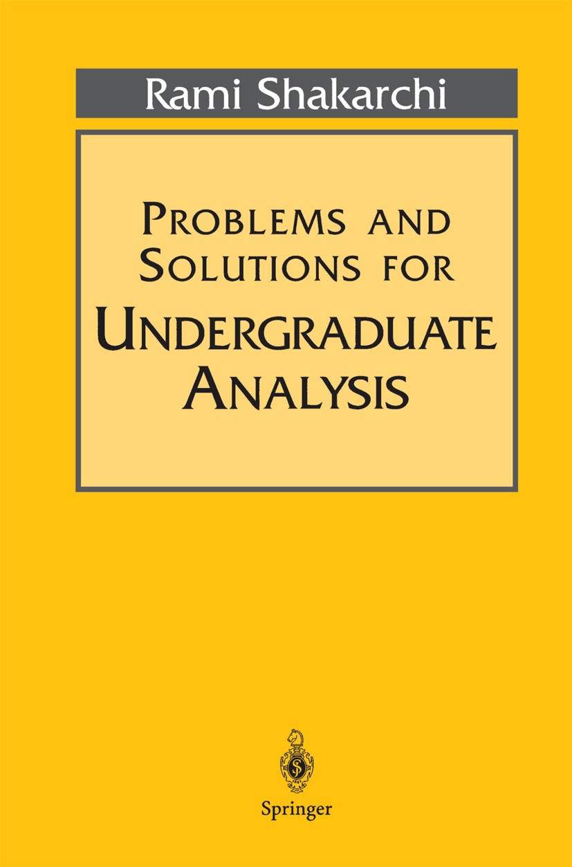 Titlebook: Problems and Solutions for Undergraduate Analysis; Rami Shakarchi Textbook 1998 Springer-Verlag New York, Inc. 1998 Derivative.Fourier ser Titlebook: Problems and Solutions for Undergraduate Analysis; Rami Shakarchi Textbook 1998 Springer-Verlag New York, Inc. 1998 Derivative.Fourier ser