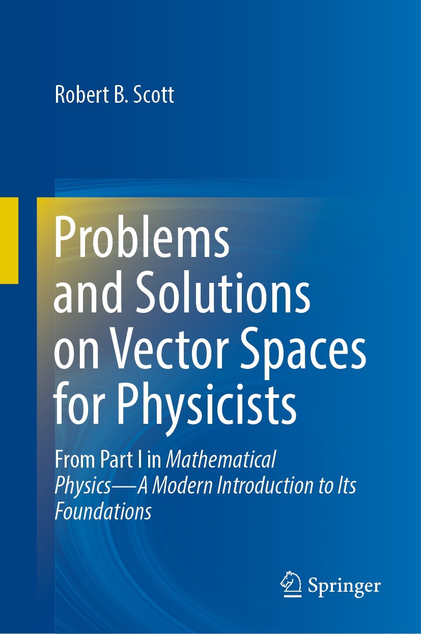 Titlebook: Problems and Solutions on Vector Spaces for Physicists; From Part I in Mathe Robert B. Scott Textbook 2023 The Editor(s) (if applicable) an Titlebook: Problems and Solutions on Vector Spaces for Physicists; From Part I in Mathe Robert B. Scott Textbook 2023 The Editor(s) (if applicable) an