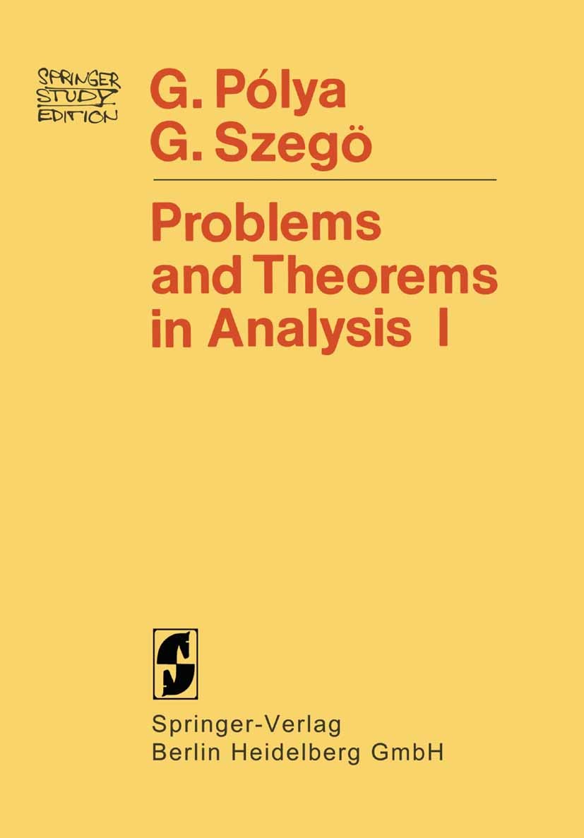 Titlebook: Problems and Theorems in Analysis; Series · Integral Ca George Pólya,Gabor Szegö Textbook 1972 Springer-Verlag Berlin Heidelberg 1972 Analy Titlebook: Problems and Theorems in Analysis; Series · Integral Ca George Pólya,Gabor Szegö Textbook 1972 Springer-Verlag Berlin Heidelberg 1972 Analy