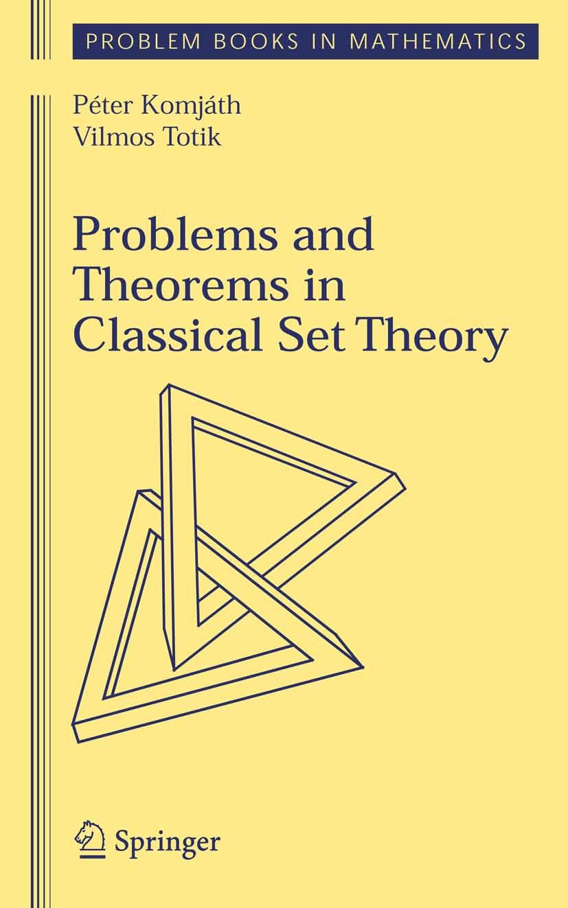 Titlebook: Problems and Theorems in Classical Set Theory; Péter Komjáth,Vilmos Totik Textbook 2006 Springer-Verlag New York 2006 Arithmetic.Combinato Titlebook: Problems and Theorems in Classical Set Theory; Péter Komjáth,Vilmos Totik Textbook 2006 Springer-Verlag New York 2006 Arithmetic.Combinato