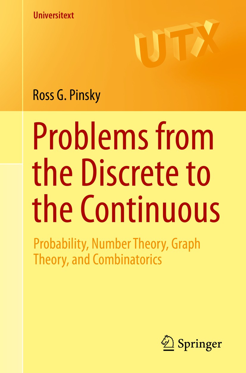 Titlebook: Problems from the Discrete to the Continuous; Probability, Number Ross G. Pinsky Textbook 2014 Springer International Publishing Switzerla Titlebook: Problems from the Discrete to the Continuous; Probability, Number Ross G. Pinsky Textbook 2014 Springer International Publishing Switzerla