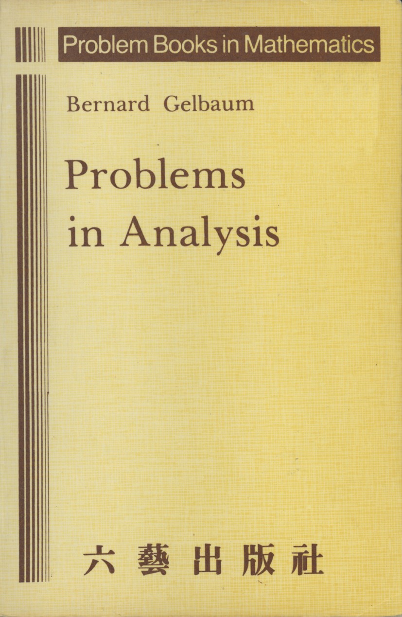 Titlebook: Problems in Analysis; Bernard R. Gelbaum Textbook 1982 Springer-Verlag New York Inc. 1982 Analysis /Aufgabensammlung.calculus.measure.meas Titlebook: Problems in Analysis; Bernard R. Gelbaum Textbook 1982 Springer-Verlag New York Inc. 1982 Analysis /Aufgabensammlung.calculus.measure.meas