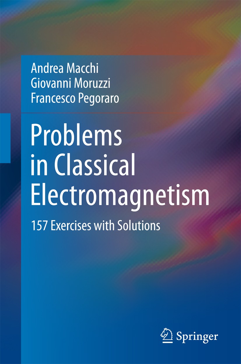 Titlebook: Problems in Classical Electromagnetism; 157 Exercises with S Andrea Macchi,Giovanni Moruzzi,Francesco Pegoraro Textbook 20171st edition Spr Titlebook: Problems in Classical Electromagnetism; 157 Exercises with S Andrea Macchi,Giovanni Moruzzi,Francesco Pegoraro Textbook 20171st edition Spr