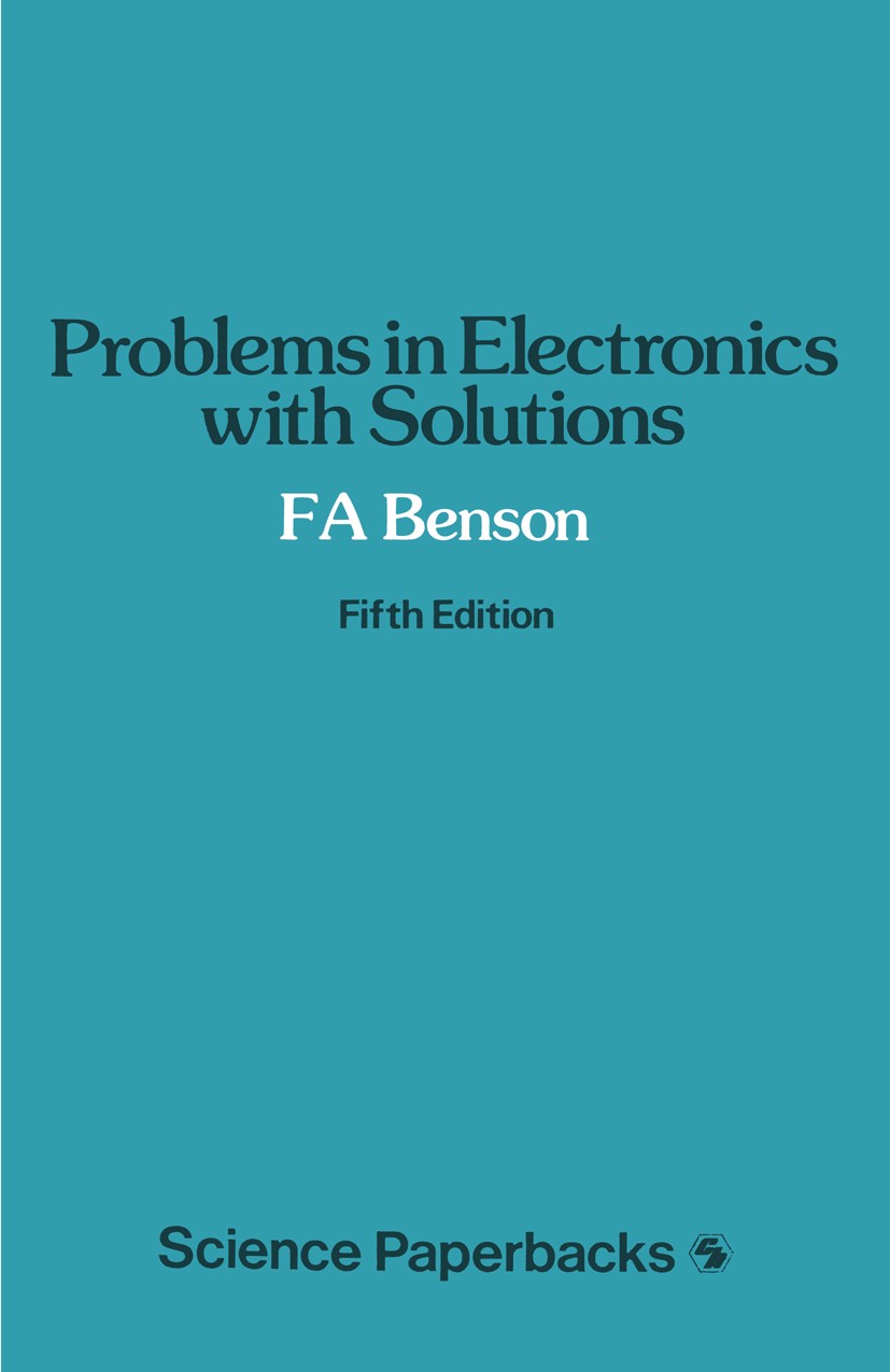 Titlebook: Problems in Electronics with Solutions; F. A. Benson Book 1976 F. A. Benson 1976 circuit.communication.electronics.material.semiconductor. Titlebook: Problems in Electronics with Solutions; F. A. Benson Book 1976 F. A. Benson 1976 circuit.communication.electronics.material.semiconductor.