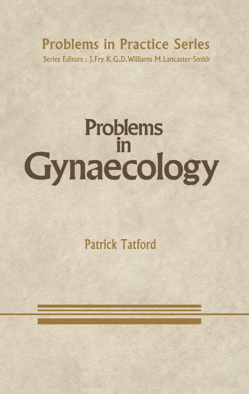 Titlebook: Problems in Gynaecology; Patrick Tatford Book 1986 Springer Science+Business Media Dordrecht 1986 care.diagnosis.ecology.hospital.manageme Titlebook: Problems in Gynaecology; Patrick Tatford Book 1986 Springer Science+Business Media Dordrecht 1986 care.diagnosis.ecology.hospital.manageme