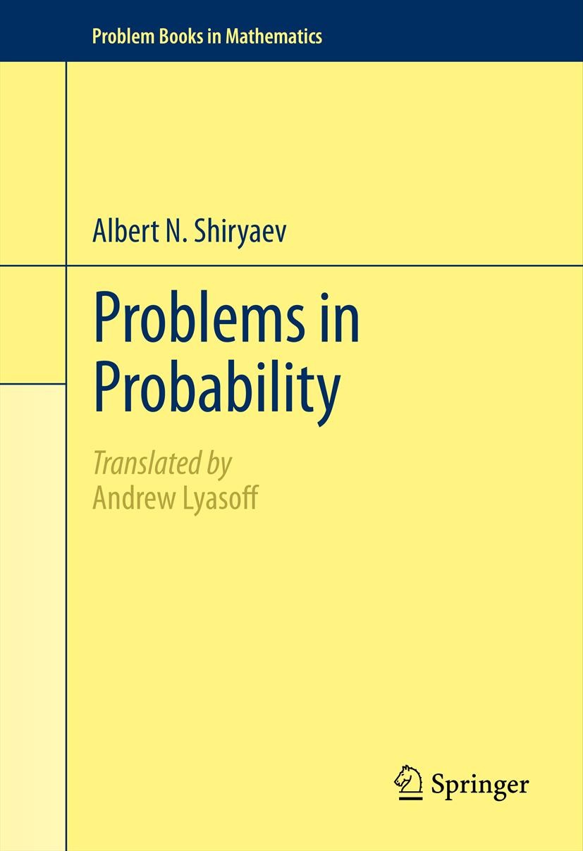Titlebook: Problems in Probability; Albert N. Shiryaev Textbook 2012 Springer Science+Business Media New York 2012 Andrew Lyasoff.combinatorics Titlebook: Problems in Probability; Albert N. Shiryaev Textbook 2012 Springer Science+Business Media New York 2012 Andrew Lyasoff.combinatorics