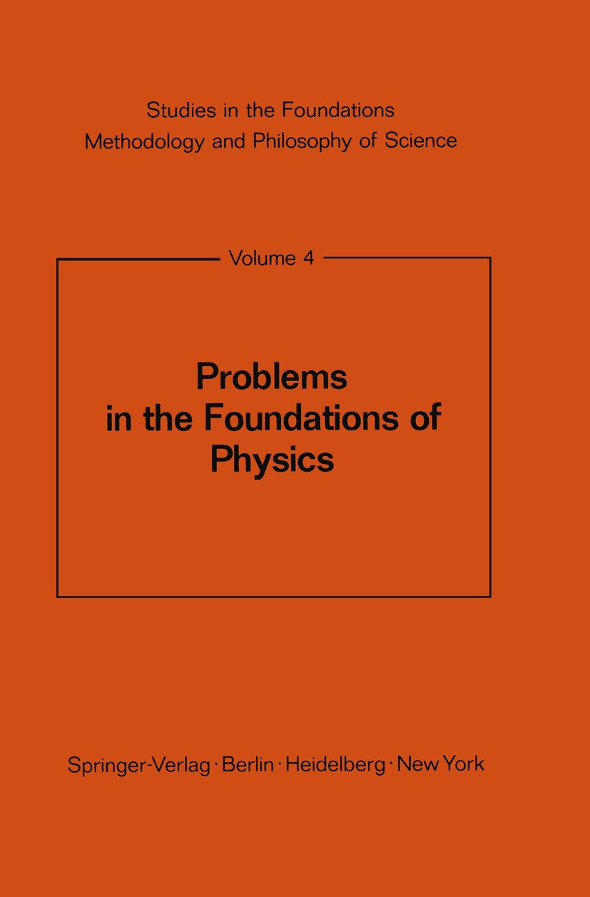 Titlebook: Problems in the Foundations of Physics; Mario Bunge Book 1971 Springer-Verlag Berlin · Heidelberg 1971 fields.invariance.kinetics.mechanic Titlebook: Problems in the Foundations of Physics; Mario Bunge Book 1971 Springer-Verlag Berlin · Heidelberg 1971 fields.invariance.kinetics.mechanic