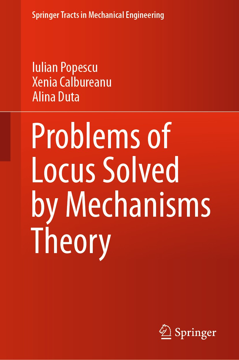 Titlebook: Problems of Locus Solved by Mechanisms Theory; Iulian Popescu,Xenia Calbureanu,Alina Duta Book 2021 The Editor(s) (if applicable) and The Titlebook: Problems of Locus Solved by Mechanisms Theory; Iulian Popescu,Xenia Calbureanu,Alina Duta Book 2021 The Editor(s) (if applicable) and The