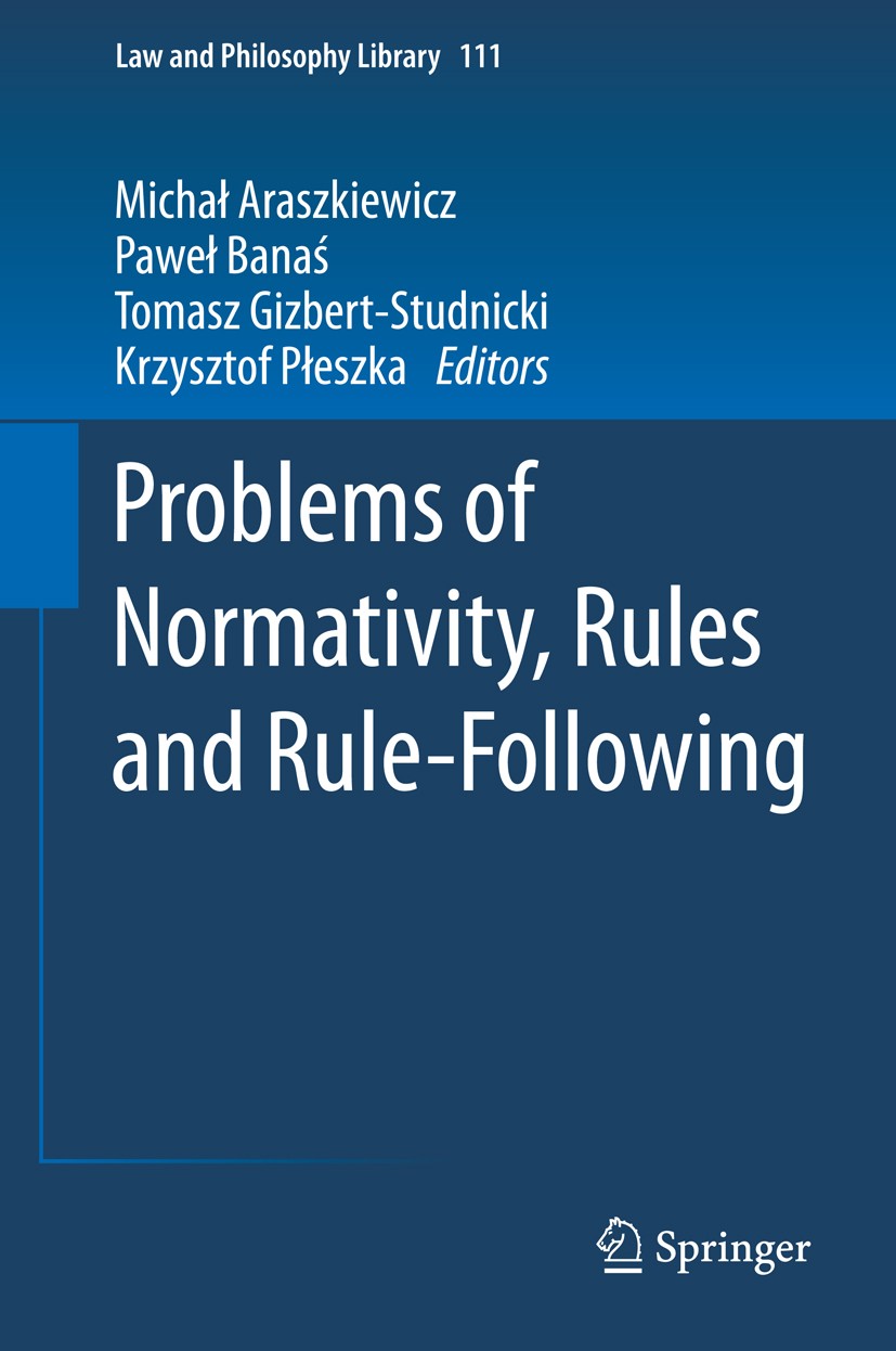 Titlebook: Problems of Normativity, Rules and Rule-Following; Michał Araszkiewicz,Paweł Banaś,Krzysztof Płeszka Book 2015 Springer International Publ Titlebook: Problems of Normativity, Rules and Rule-Following; Michał Araszkiewicz,Paweł Banaś,Krzysztof Płeszka Book 2015 Springer International Publ