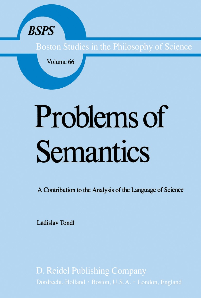 Titlebook: Problems of Semantics; A Contribution to th Ladislav Tondl Book 1981 D. Reidel Publishing Company, Dordrect, Holland 1981 Plato.ontology.pr Titlebook: Problems of Semantics; A Contribution to th Ladislav Tondl Book 1981 D. Reidel Publishing Company, Dordrect, Holland 1981 Plato.ontology.pr