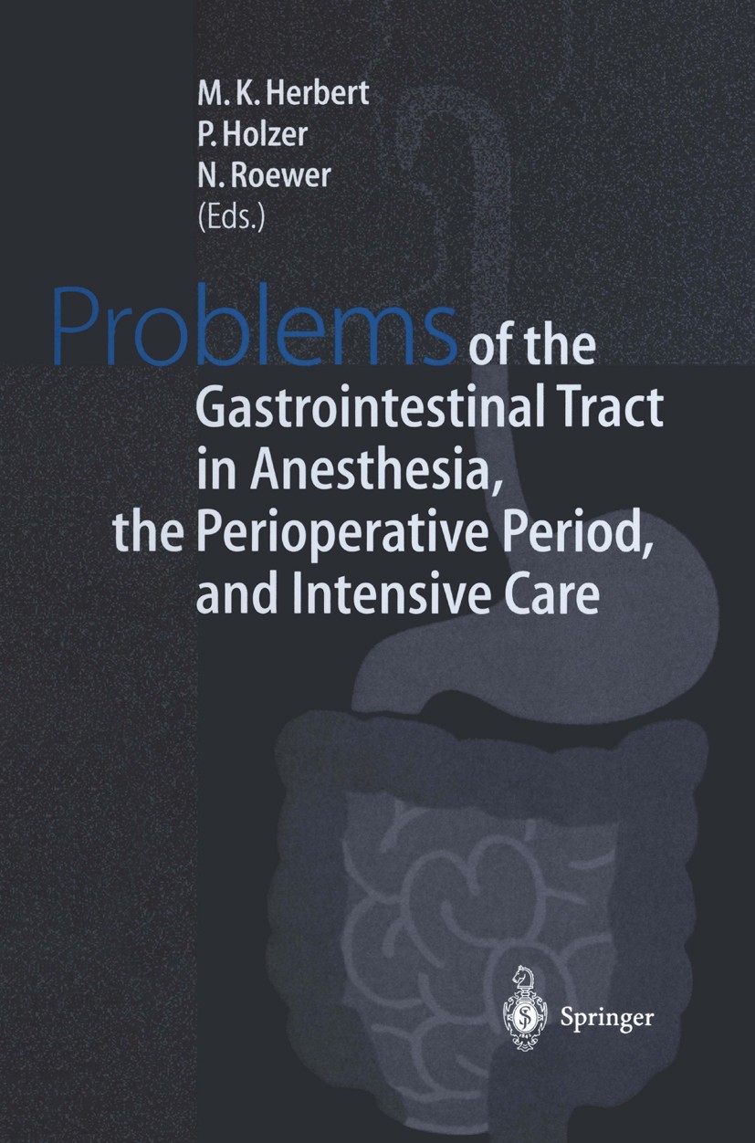 Titlebook: Problems of the Gastrointestinal Tract in Anesthesia, the Perioperative Period, and Intensive Care; International Sympos M. K. Herbert,P. H Titlebook: Problems of the Gastrointestinal Tract in Anesthesia, the Perioperative Period, and Intensive Care; International Sympos M. K. Herbert,P. H