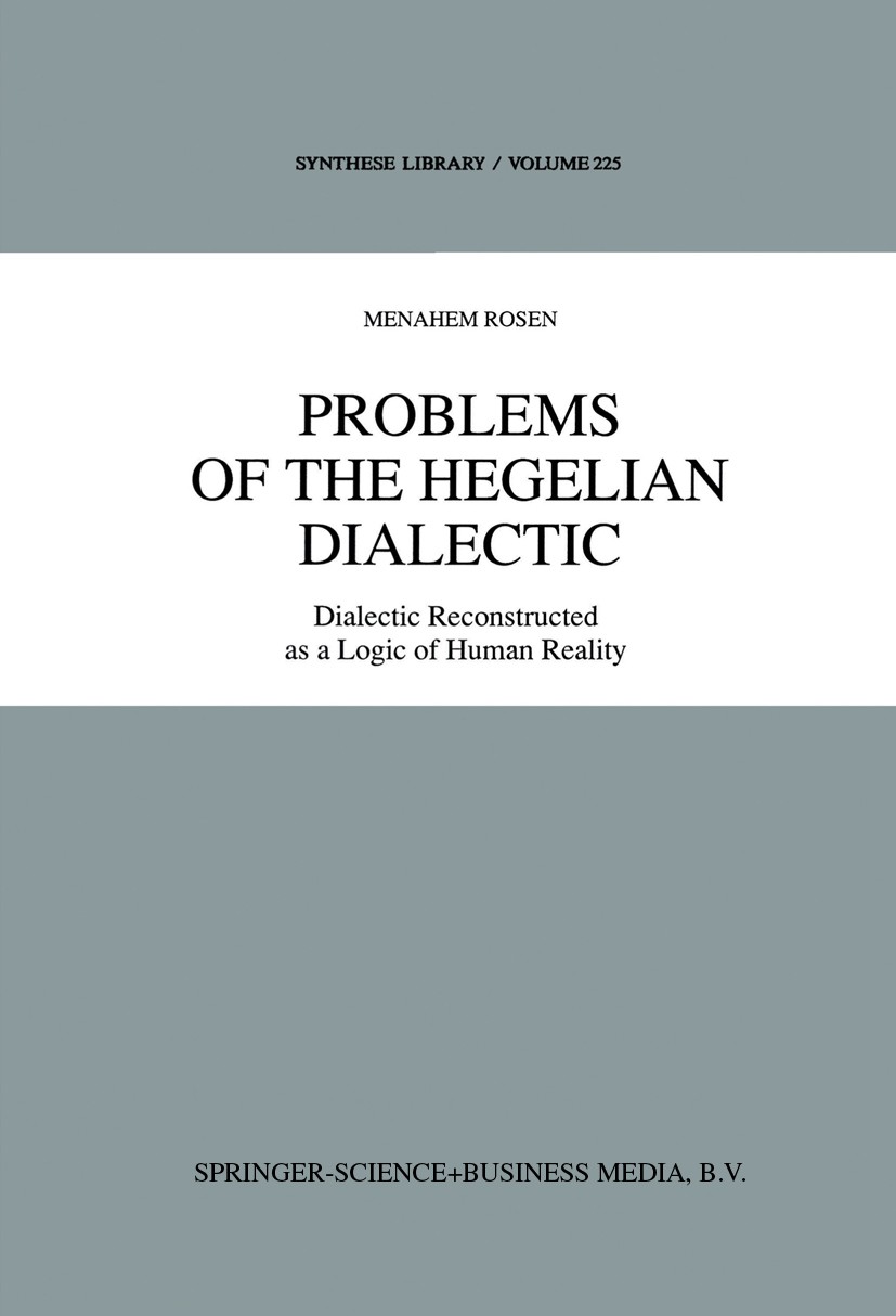 Titlebook: Problems of the Hegelian Dialectic; Dialectic Reconstruc Menahem Rosen Book 1992 Springer Science+Business Media Dordrecht 1992 Georg Wilhe Titlebook: Problems of the Hegelian Dialectic; Dialectic Reconstruc Menahem Rosen Book 1992 Springer Science+Business Media Dordrecht 1992 Georg Wilhe