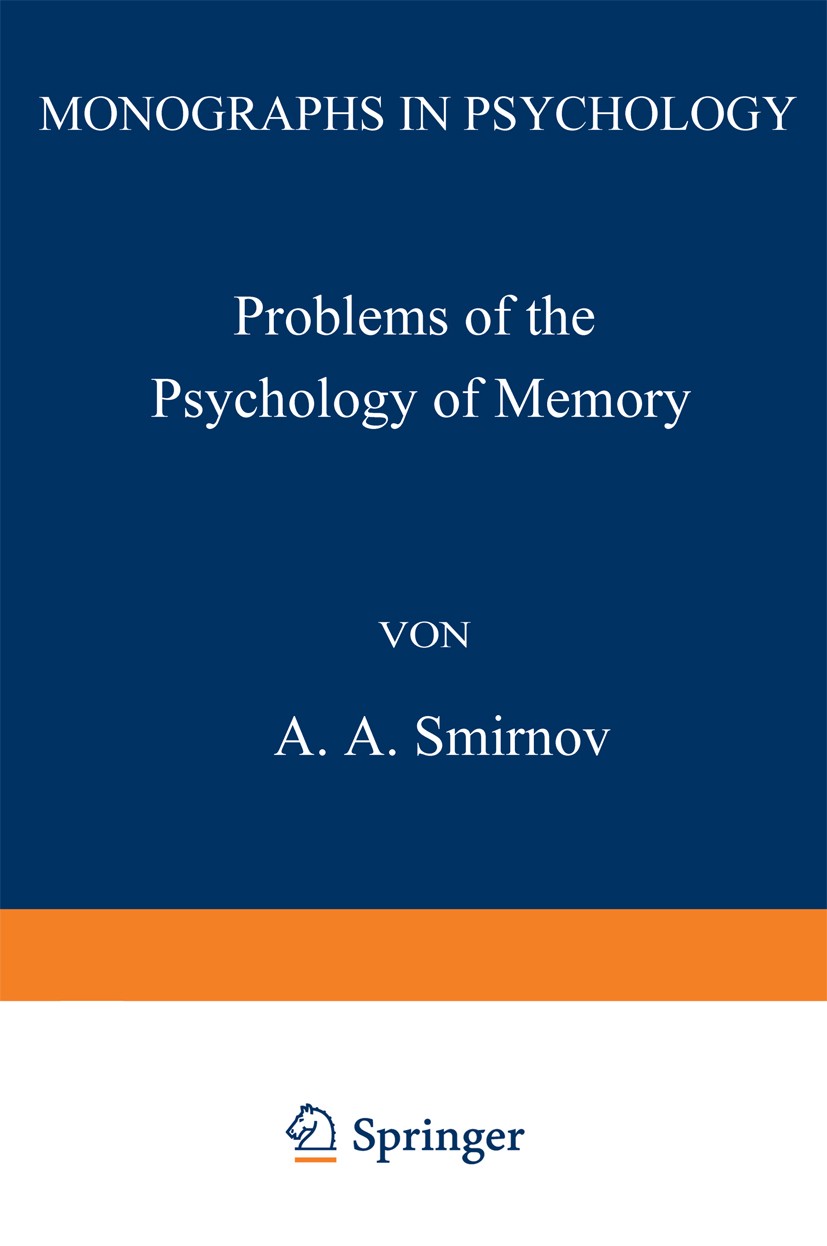 Titlebook: Problems of the Psychology of Memory; A. A. Smirnov Book 1973 Springer Science+Business Media New York 1973 behavior.memory.psychiatry.psy Titlebook: Problems of the Psychology of Memory; A. A. Smirnov Book 1973 Springer Science+Business Media New York 1973 behavior.memory.psychiatry.psy