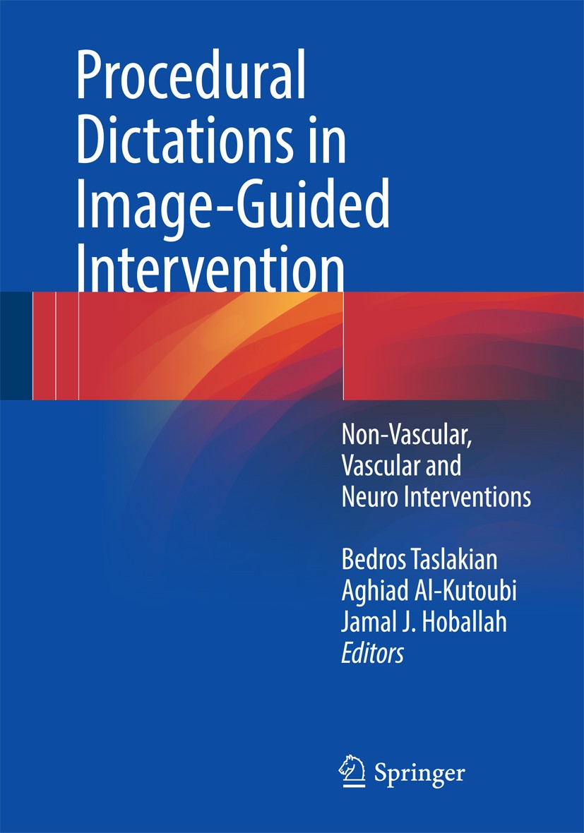 Titlebook: Procedural Dictations in Image-Guided Intervention; Non-Vascular, Vascul Bedros Taslakian,Aghiad Al-Kutoubi,Jamal J. Hoball Book 2016 Sprin Titlebook: Procedural Dictations in Image-Guided Intervention; Non-Vascular, Vascul Bedros Taslakian,Aghiad Al-Kutoubi,Jamal J. Hoball Book 2016 Sprin