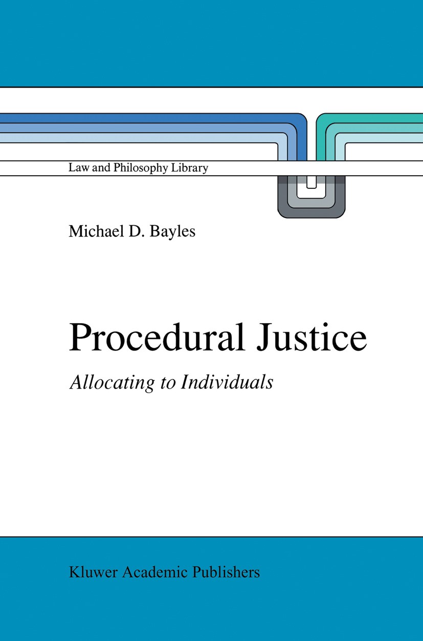 Titlebook: Procedural Justice; Allocating to Indivi Michael D. Bayles Book 1990 Kluwer Academic Publishers 1990 Europe.Reichsrechnungslegungsverordnun Titlebook: Procedural Justice; Allocating to Indivi Michael D. Bayles Book 1990 Kluwer Academic Publishers 1990 Europe.Reichsrechnungslegungsverordnun