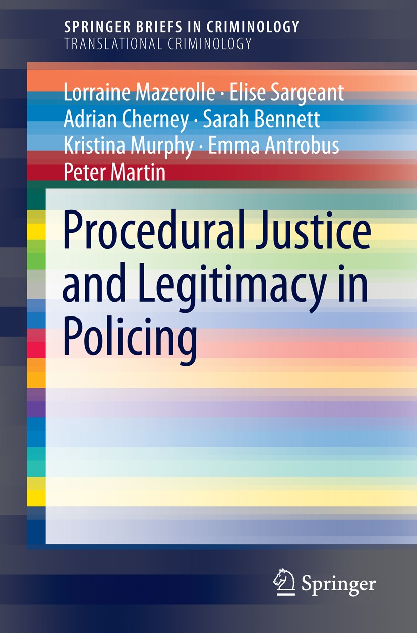 Titlebook: Procedural Justice and Legitimacy in Policing; Lorraine Mazerolle,Elise Sargeant,Peter Martin Book 2014 Springer International Publishing Titlebook: Procedural Justice and Legitimacy in Policing; Lorraine Mazerolle,Elise Sargeant,Peter Martin Book 2014 Springer International Publishing