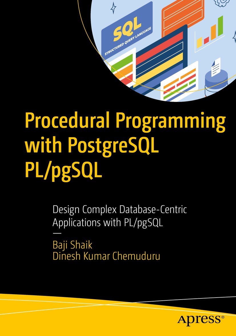 Titlebook: Procedural Programming with PostgreSQL PL/pgSQL; Design Complex Datab Baji Shaik,Dinesh Kumar Chemuduru Book 2023 Baji Shaik and Dinesh Kum Titlebook: Procedural Programming with PostgreSQL PL/pgSQL; Design Complex Datab Baji Shaik,Dinesh Kumar Chemuduru Book 2023 Baji Shaik and Dinesh Kum