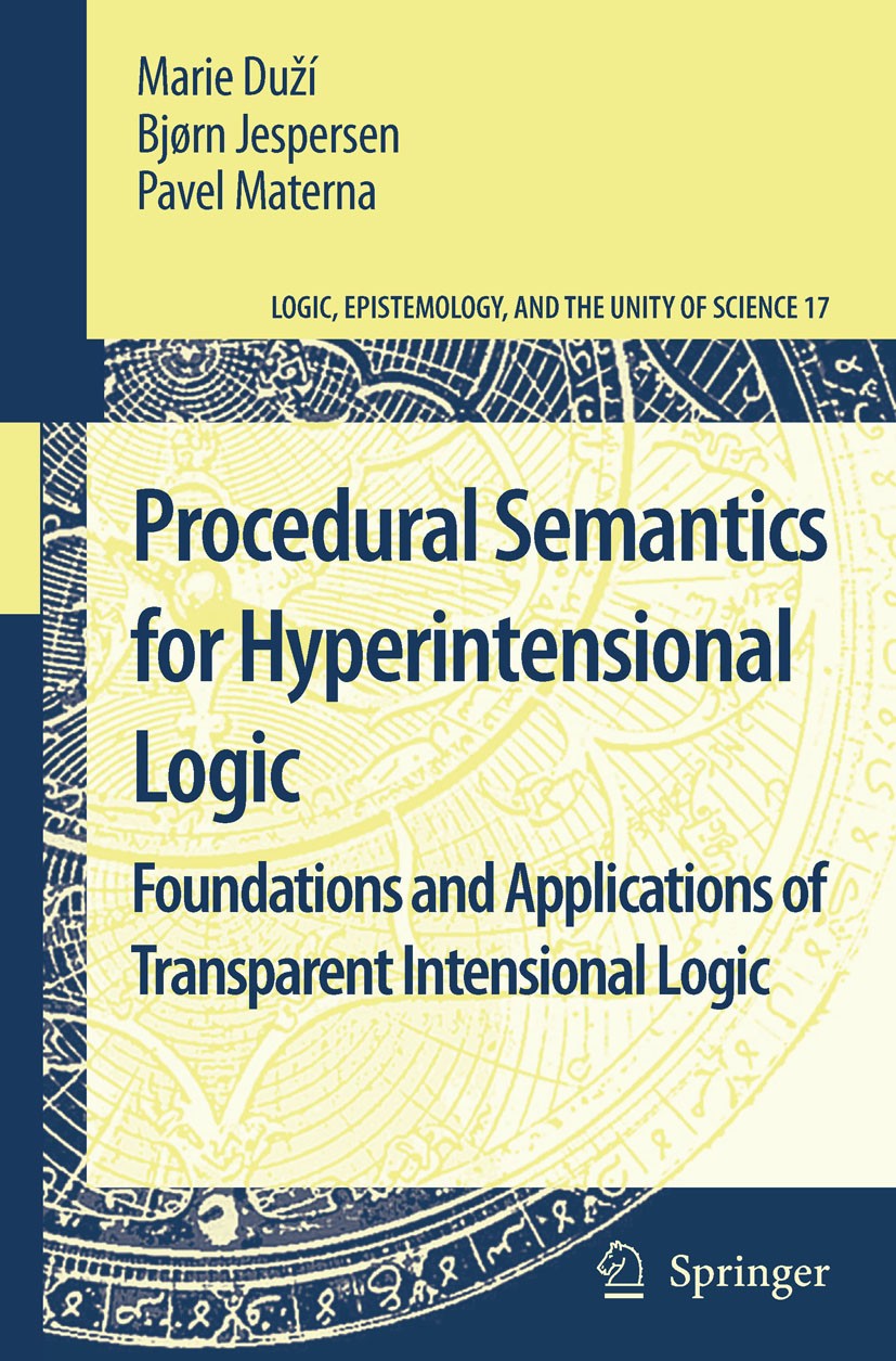 Titlebook: Procedural Semantics for Hyperintensional Logic; Foundations and Appl Marie Duží,Bjorn Jespersen,Pavel Materna Book 2010 Springer Science+B Titlebook: Procedural Semantics for Hyperintensional Logic; Foundations and Appl Marie Duží,Bjorn Jespersen,Pavel Materna Book 2010 Springer Science+B