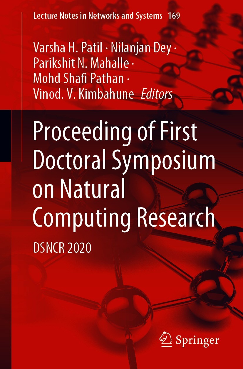 Titlebook: Proceeding of First Doctoral Symposium on Natural Computing Research; DSNCR 2020 Varsha H. Patil,Nilanjan Dey,Vinod. V. Kimbahune Conferenc Titlebook: Proceeding of First Doctoral Symposium on Natural Computing Research; DSNCR 2020 Varsha H. Patil,Nilanjan Dey,Vinod. V. Kimbahune Conferenc