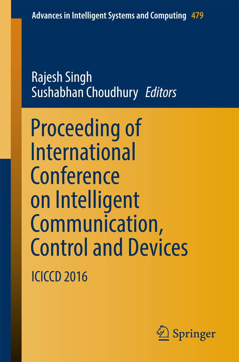 Titlebook: Proceeding of International Conference on Intelligent Communication, Control and Devices; ICICCD 2016 Rajesh Singh,Sushabhan Choudhury Conf Titlebook: Proceeding of International Conference on Intelligent Communication, Control and Devices; ICICCD 2016 Rajesh Singh,Sushabhan Choudhury Conf