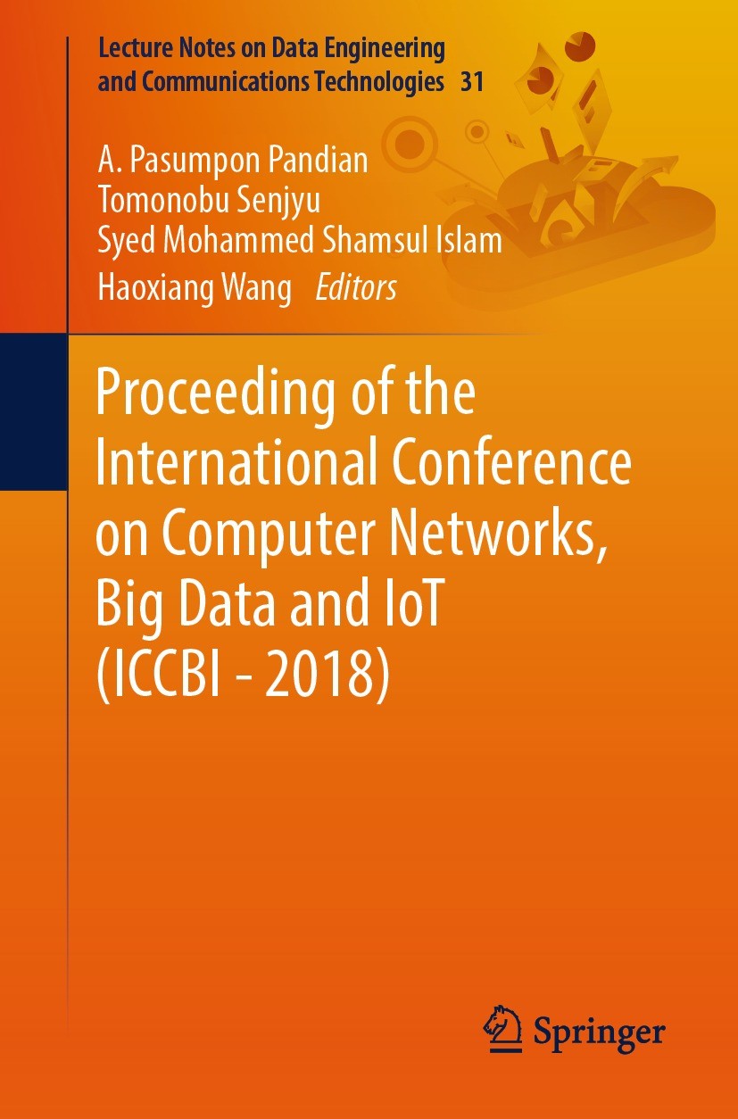 Titlebook: Proceeding of the International Conference on Computer Networks, Big Data and IoT (ICCBI - 2018); A. Pasumpon Pandian,Tomonobu Senjyu,Haox Titlebook: Proceeding of the International Conference on Computer Networks, Big Data and IoT (ICCBI - 2018); A. Pasumpon Pandian,Tomonobu Senjyu,Haox