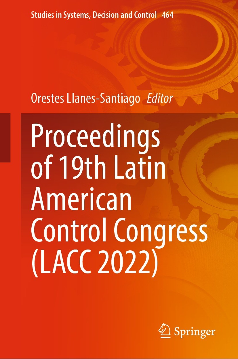 Titlebook: Proceedings of 19th Latin American Control Congress (LACC 2022); Orestes Llanes-Santiago Conference proceedings 2023 The Editor(s) (if app Titlebook: Proceedings of 19th Latin American Control Congress (LACC 2022); Orestes Llanes-Santiago Conference proceedings 2023 The Editor(s) (if app