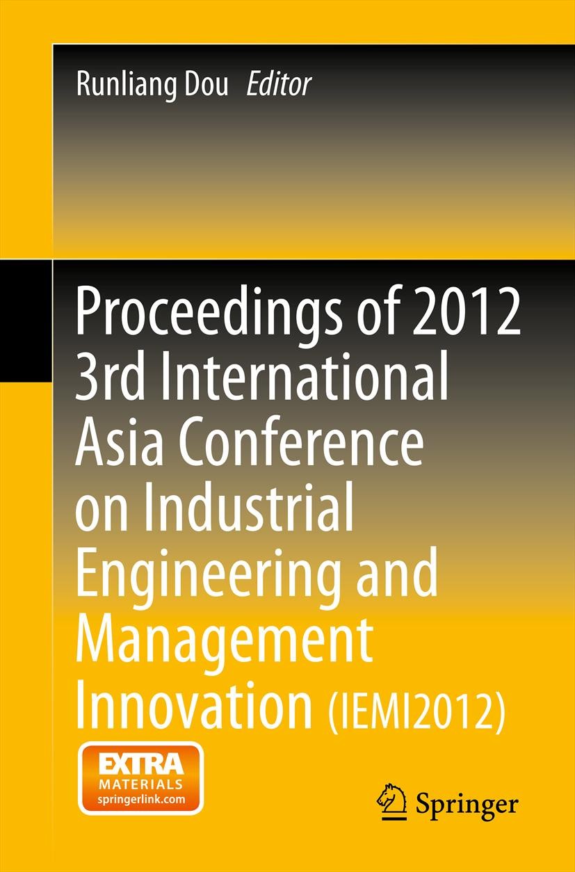 Titlebook: Proceedings of 2012 3rd International Asia Conference on Industrial Engineering and Management Innov; Runliang Dou Conference proceedings Titlebook: Proceedings of 2012 3rd International Asia Conference on Industrial Engineering and Management Innov; Runliang Dou Conference proceedings
