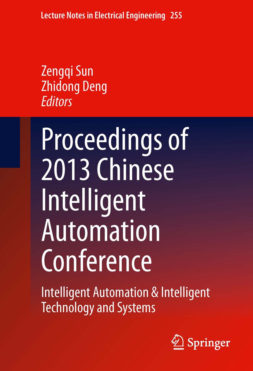 Titlebook: Proceedings of 2013 Chinese Intelligent Automation Conference; Intelligent Automati Zengqi Sun,Zhidong Deng Conference proceedings 2013 Spr Titlebook: Proceedings of 2013 Chinese Intelligent Automation Conference; Intelligent Automati Zengqi Sun,Zhidong Deng Conference proceedings 2013 Spr