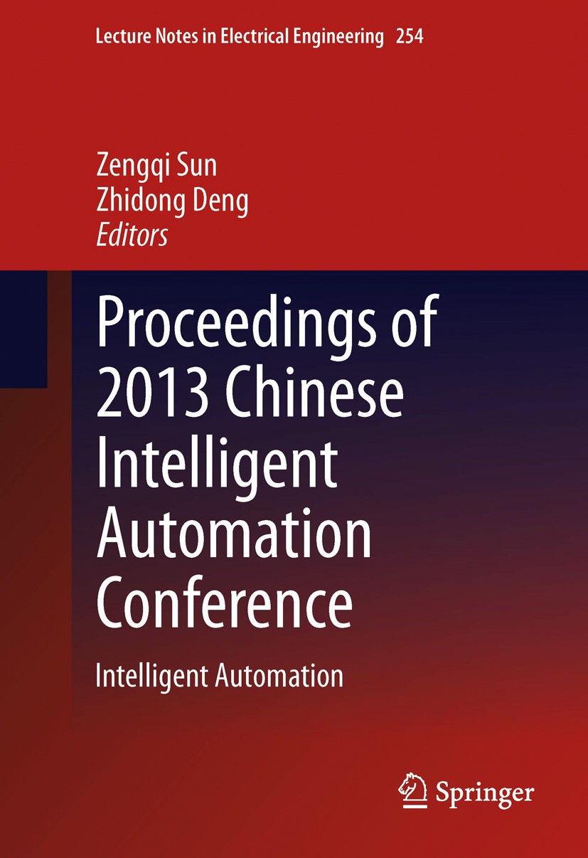 Titlebook: Proceedings of 2013 Chinese Intelligent Automation Conference; Intelligent Automati Zengqi Sun,Zhidong Deng Conference proceedings 2013 Spr Titlebook: Proceedings of 2013 Chinese Intelligent Automation Conference; Intelligent Automati Zengqi Sun,Zhidong Deng Conference proceedings 2013 Spr