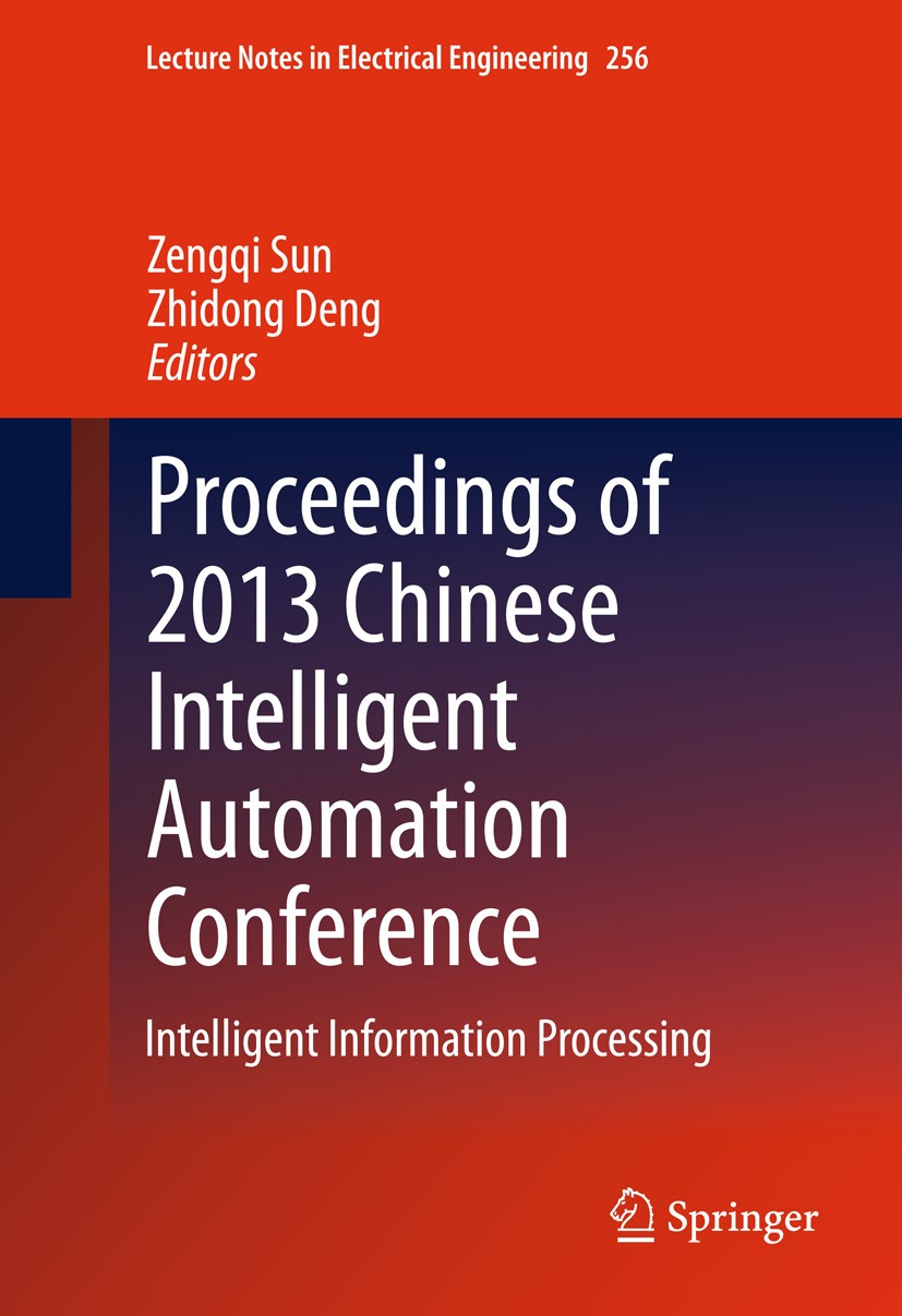 Titlebook: Proceedings of 2013 Chinese Intelligent Automation Conference; Intelligent Informat Zengqi Sun,Zhidong Deng Conference proceedings 2013 Spr Titlebook: Proceedings of 2013 Chinese Intelligent Automation Conference; Intelligent Informat Zengqi Sun,Zhidong Deng Conference proceedings 2013 Spr