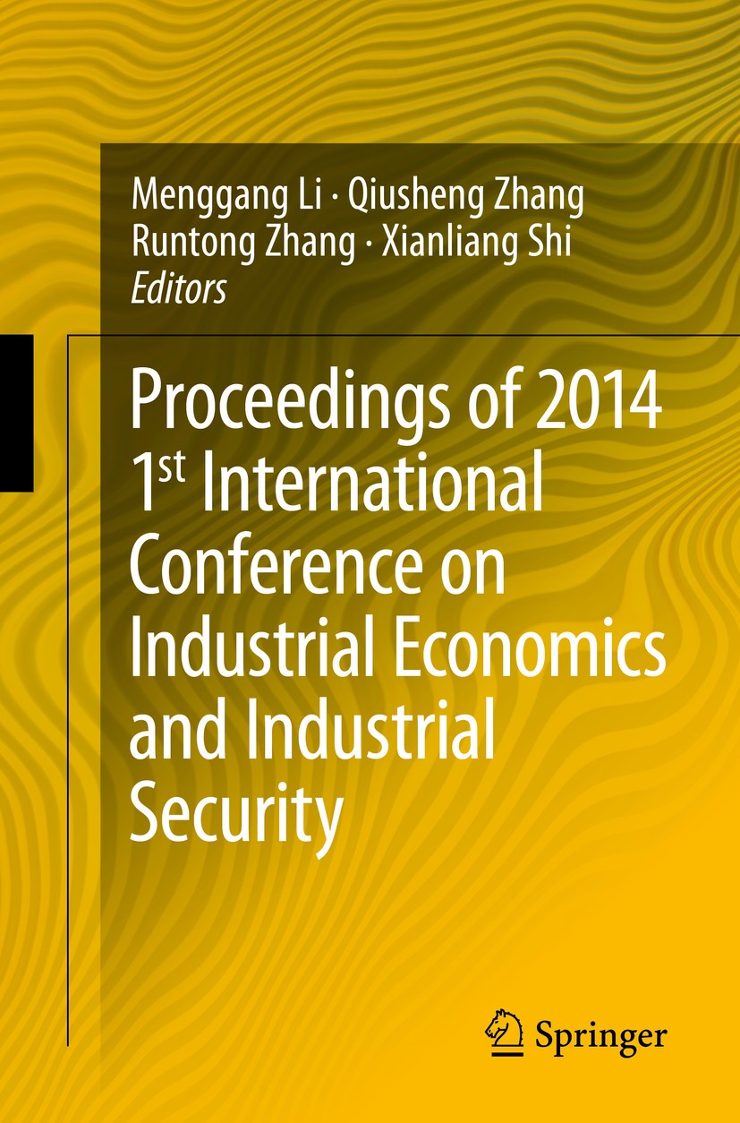Titlebook: Proceedings of 2014 1st International Conference on Industrial Economics and Industrial Security; Menggang Li,Qiusheng Zhang,Xianliang Shi Titlebook: Proceedings of 2014 1st International Conference on Industrial Economics and Industrial Security; Menggang Li,Qiusheng Zhang,Xianliang Shi