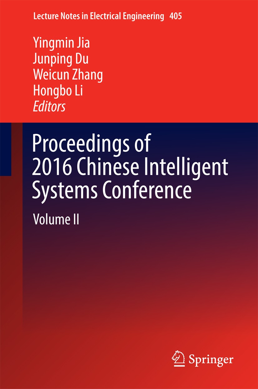 Titlebook: Proceedings of 2016 Chinese Intelligent Systems Conference; Volume II Yingmin Jia,Junping Du,Hongbo Li Conference proceedings 2016 Springer Titlebook: Proceedings of 2016 Chinese Intelligent Systems Conference; Volume II Yingmin Jia,Junping Du,Hongbo Li Conference proceedings 2016 Springer