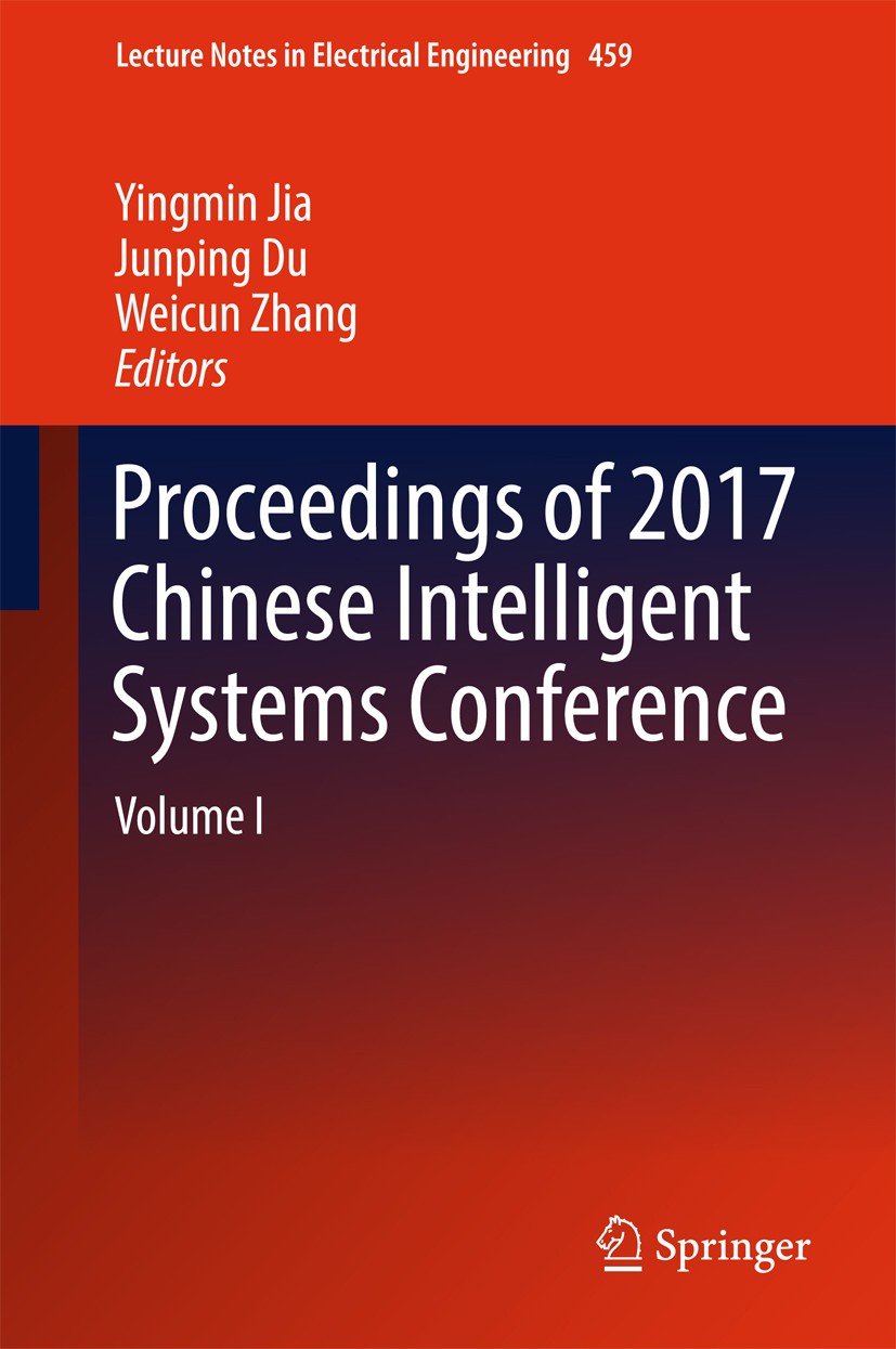 Titlebook: Proceedings of 2017 Chinese Intelligent Systems Conference; Volume I Yingmin Jia,Junping Du,Weicun Zhang Conference proceedings 2018 Spring Titlebook: Proceedings of 2017 Chinese Intelligent Systems Conference; Volume I Yingmin Jia,Junping Du,Weicun Zhang Conference proceedings 2018 Spring