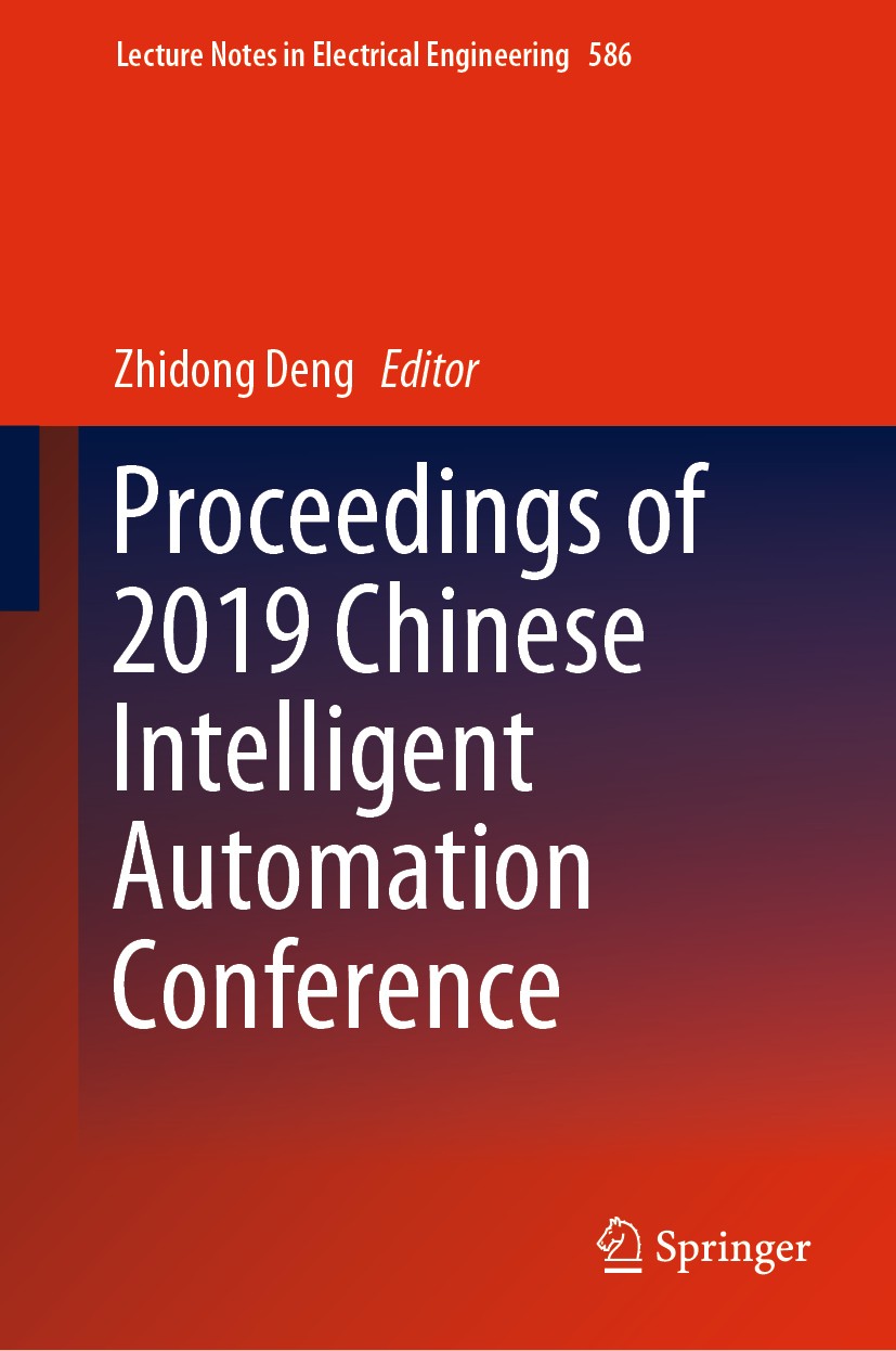 Titlebook: Proceedings of 2019 Chinese Intelligent Automation Conference; Zhidong Deng Conference proceedings 2020 Springer Nature Singapore Pte Ltd. Titlebook: Proceedings of 2019 Chinese Intelligent Automation Conference; Zhidong Deng Conference proceedings 2020 Springer Nature Singapore Pte Ltd.