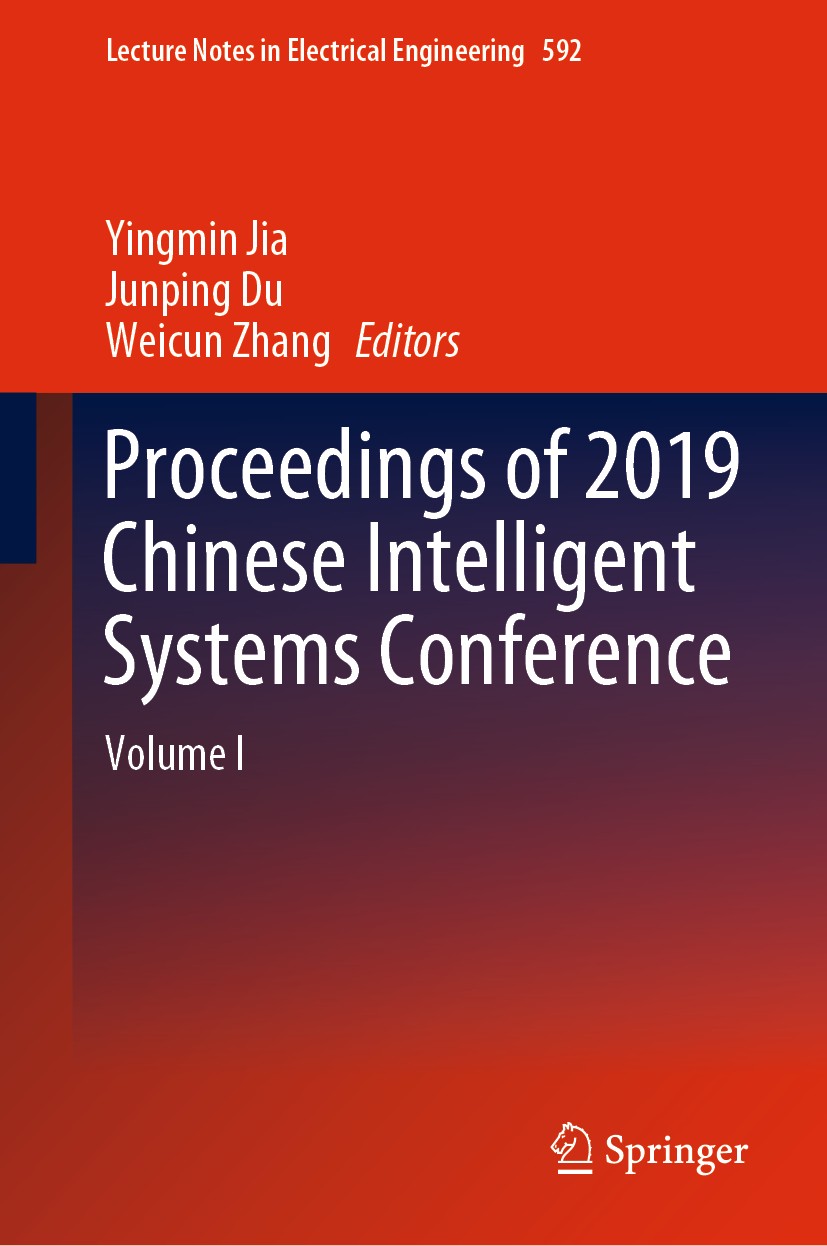 Titlebook: Proceedings of 2019 Chinese Intelligent Systems Conference; Volume I Yingmin Jia,Junping Du,Weicun Zhang Conference proceedings 2020 Spring Titlebook: Proceedings of 2019 Chinese Intelligent Systems Conference; Volume I Yingmin Jia,Junping Du,Weicun Zhang Conference proceedings 2020 Spring