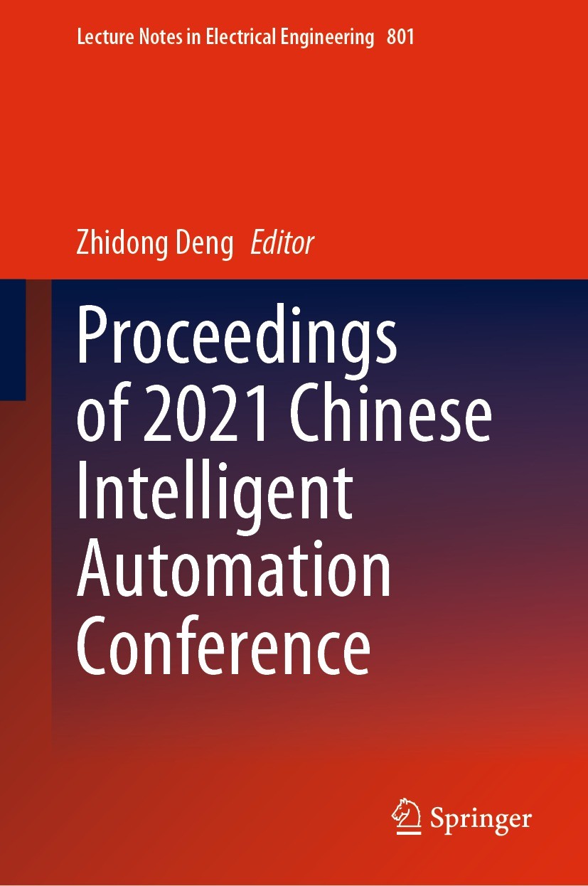 Titlebook: Proceedings of 2021 Chinese Intelligent Automation Conference; Zhidong Deng Conference proceedings 2022 The Editor(s) (if applicable) and Titlebook: Proceedings of 2021 Chinese Intelligent Automation Conference; Zhidong Deng Conference proceedings 2022 The Editor(s) (if applicable) and