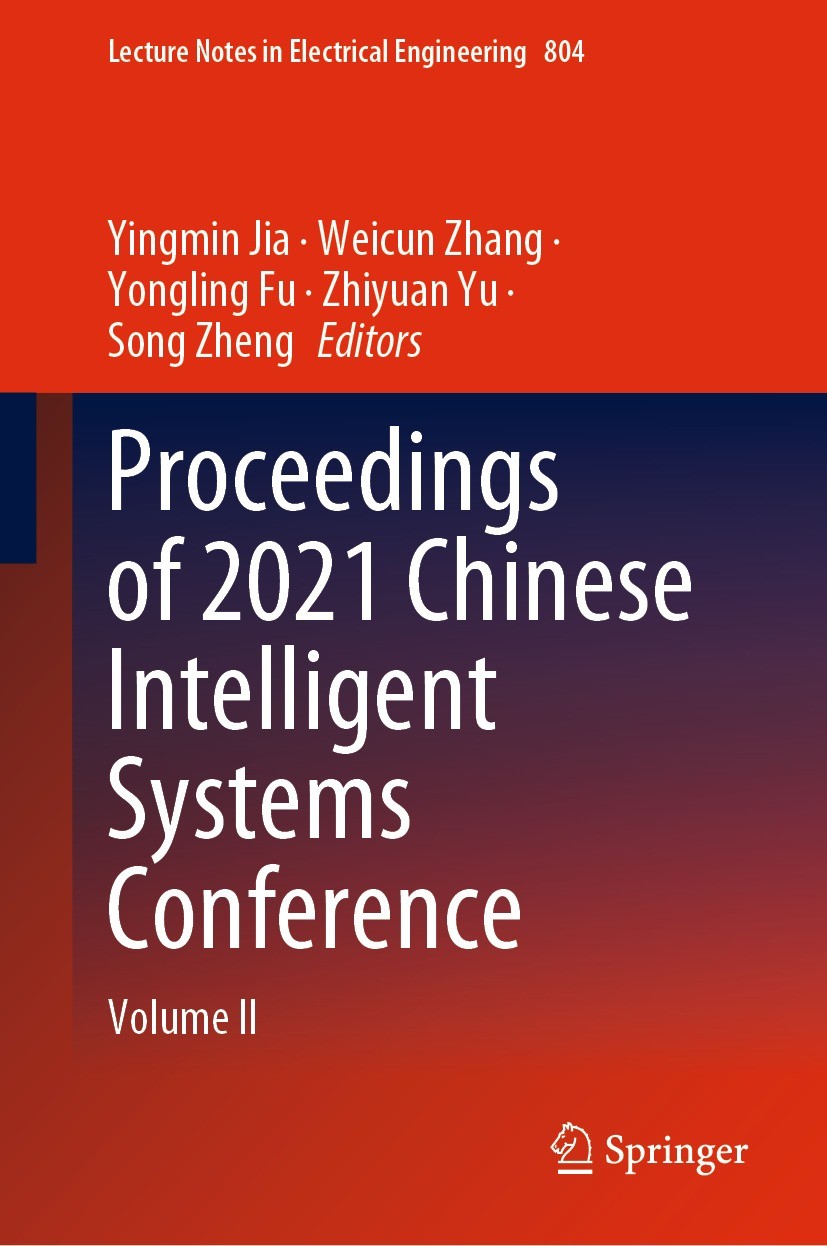 Titlebook: Proceedings of 2021 Chinese Intelligent Systems Conference; Volume II Yingmin Jia,Weicun Zhang,Song Zheng Conference proceedings 2022 The E Titlebook: Proceedings of 2021 Chinese Intelligent Systems Conference; Volume II Yingmin Jia,Weicun Zhang,Song Zheng Conference proceedings 2022 The E