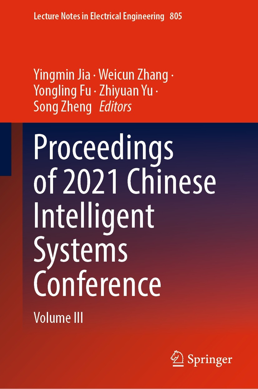 Titlebook: Proceedings of 2021 Chinese Intelligent Systems Conference; Volume III Yingmin Jia,Weicun Zhang,Song Zheng Conference proceedings 2022 The Titlebook: Proceedings of 2021 Chinese Intelligent Systems Conference; Volume III Yingmin Jia,Weicun Zhang,Song Zheng Conference proceedings 2022 The