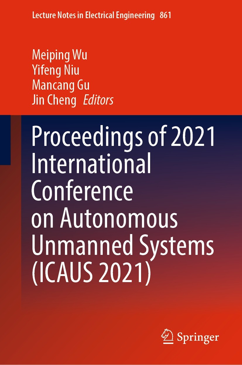 Titlebook: Proceedings of 2021 International Conference on Autonomous Unmanned Systems (ICAUS 2021); Meiping Wu,Yifeng Niu,Jin Cheng Conference proce Titlebook: Proceedings of 2021 International Conference on Autonomous Unmanned Systems (ICAUS 2021); Meiping Wu,Yifeng Niu,Jin Cheng Conference proce