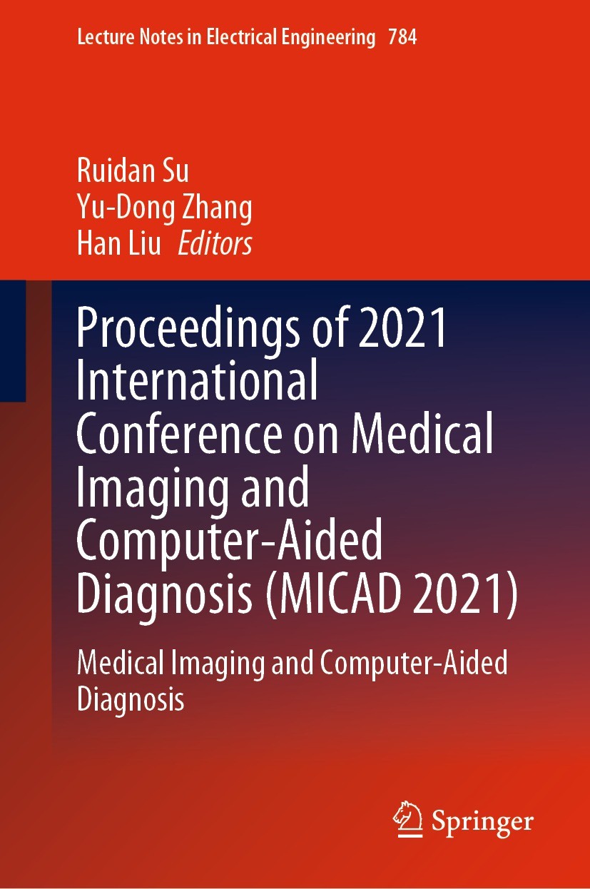 Titlebook: Proceedings of 2021 International Conference on Medical Imaging and Computer-Aided Diagnosis (MICAD ; Medical Imaging and Ruidan Su,Yu-Don Titlebook: Proceedings of 2021 International Conference on Medical Imaging and Computer-Aided Diagnosis (MICAD ; Medical Imaging and Ruidan Su,Yu-Don