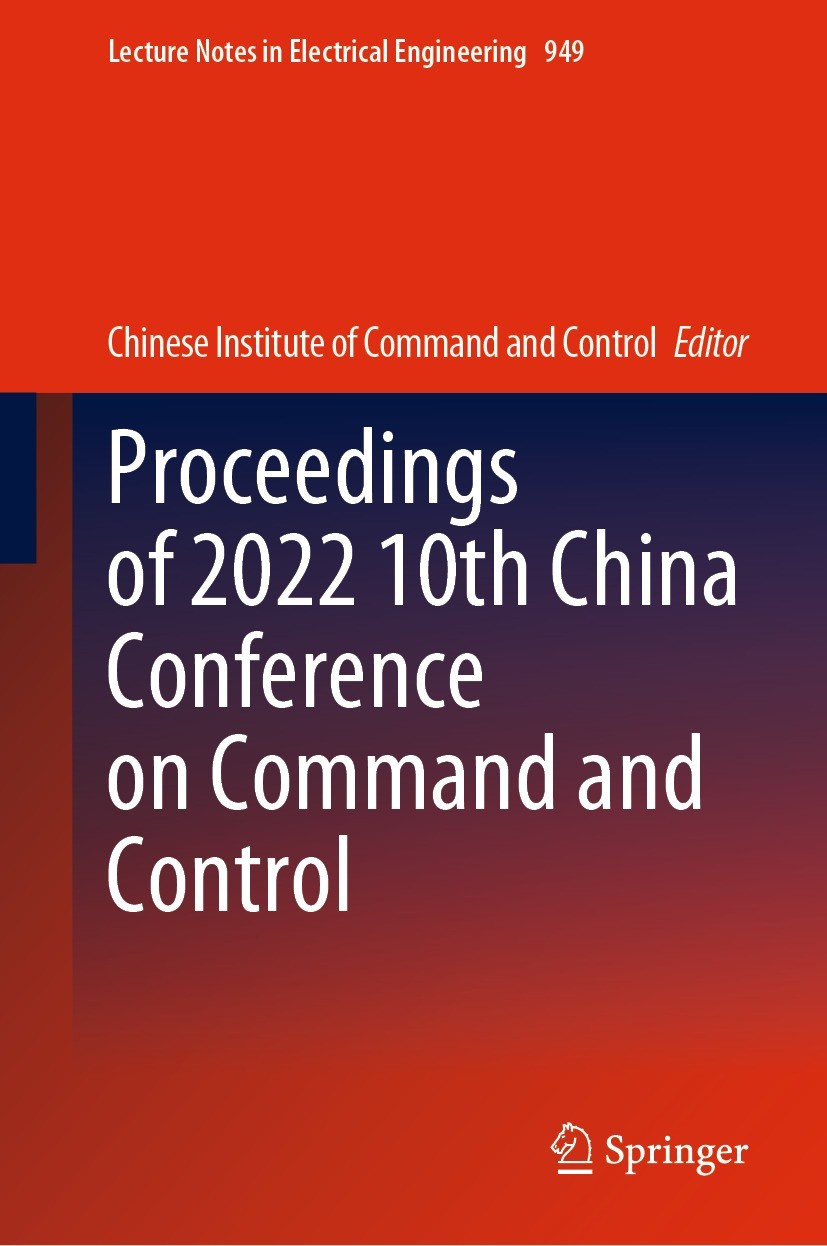 Titlebook: Proceedings of 2022 10th China Conference on Command and Control; Chinese Institute of Command and Control Conference proceedings 2022 Chi Titlebook: Proceedings of 2022 10th China Conference on Command and Control; Chinese Institute of Command and Control Conference proceedings 2022 Chi
