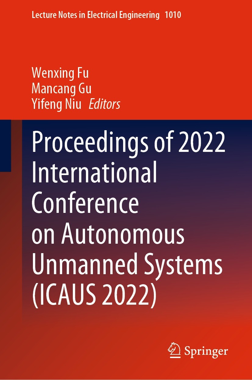 Titlebook: Proceedings of 2022 International Conference on Autonomous Unmanned Systems (ICAUS 2022); Wenxing Fu,Mancang Gu,Yifeng Niu Conference proc Titlebook: Proceedings of 2022 International Conference on Autonomous Unmanned Systems (ICAUS 2022); Wenxing Fu,Mancang Gu,Yifeng Niu Conference proc