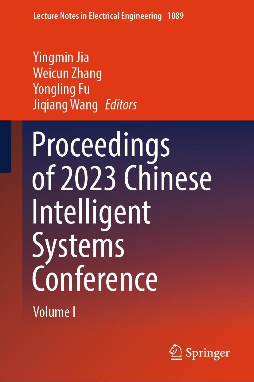 Titlebook: Proceedings of 2023 Chinese Intelligent Systems Conference; Volume I Yingmin Jia,Weicun Zhang,Jiqiang Wang Conference proceedings 2023 The Titlebook: Proceedings of 2023 Chinese Intelligent Systems Conference; Volume I Yingmin Jia,Weicun Zhang,Jiqiang Wang Conference proceedings 2023 The