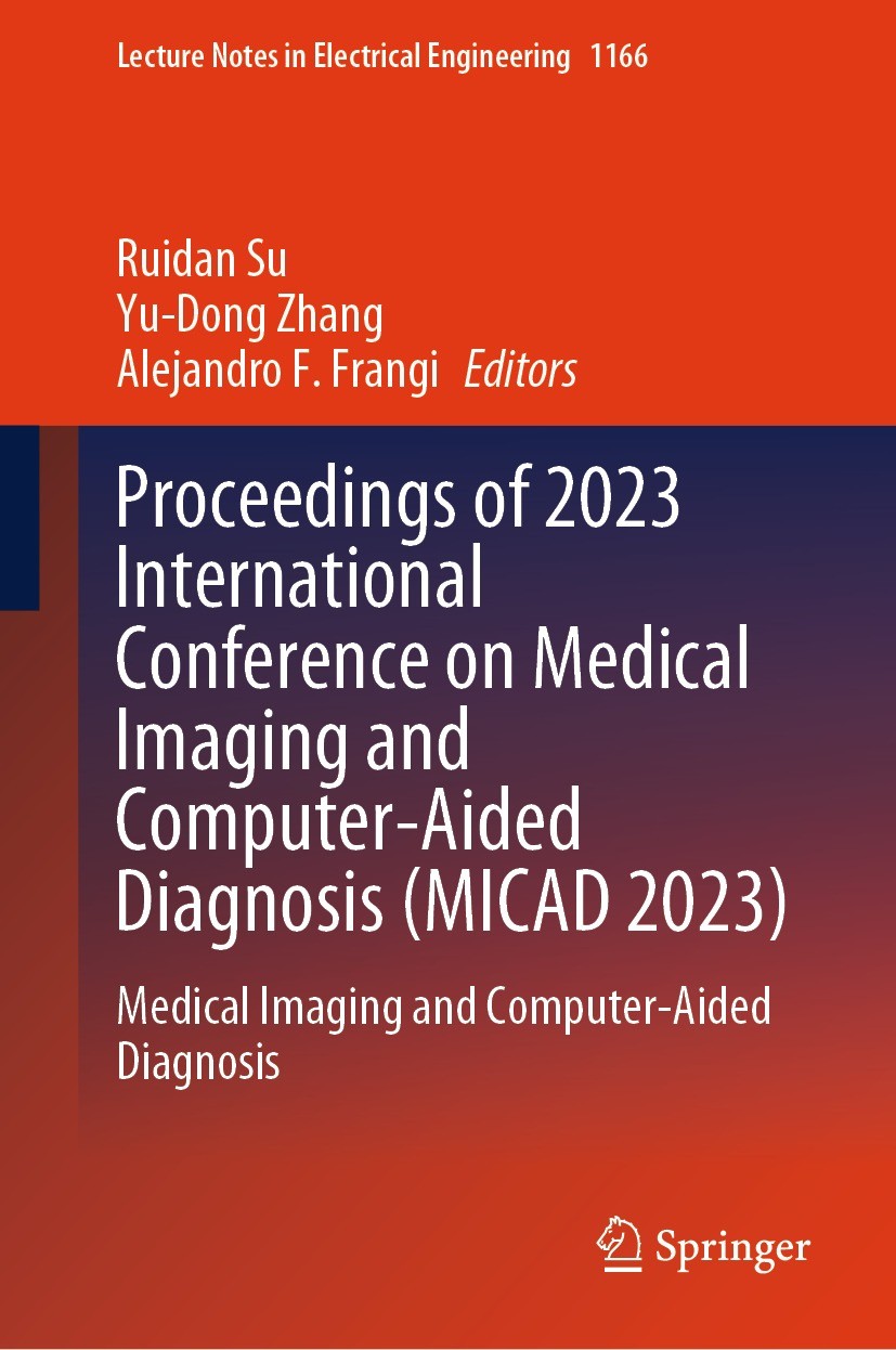 Titlebook: Proceedings of 2023 International Conference on Medical Imaging and Computer-Aided Diagnosis (MICAD ; Medical Imaging and Ruidan Su,Yu-Don Titlebook: Proceedings of 2023 International Conference on Medical Imaging and Computer-Aided Diagnosis (MICAD ; Medical Imaging and Ruidan Su,Yu-Don